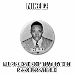 MikeEZ- MLK speaks in 2016 (feat Beyonce) (Speechless Version)