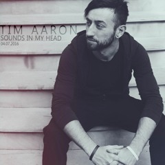 Tim Aaron - Sounds In My Head 04.07.2016
