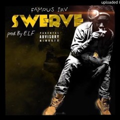 Famous Irv - Swerve [Prod By E.L.F]