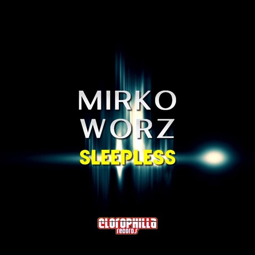 Mirko Worz- Sleepless (Original Mix) [CLOROPHILLA RECORDS]
