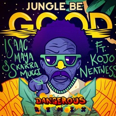 Isaac Maya & Skarra Mucci ft Kojo Neatness _ Jungle Be Good To Me ( Dangerous Remix )