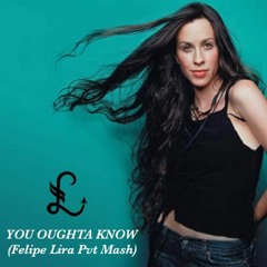 Alanis Morissette, Laszlo - You Oughta Know (Felipe Lira Pvt Mash)