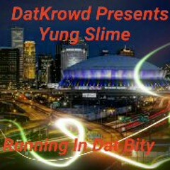 Yung slime Running in dat bity