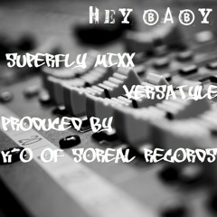 K.O. HEY BABY FT. SUPERFLY MIXX _ VERSATYLE