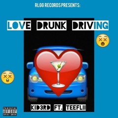 kid3rd -  Love drunk driving (original) ft. TeeFlii