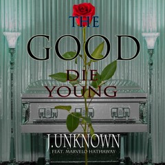 J.UNKNOWN - Good Die Young Feat Marvelo hathaway