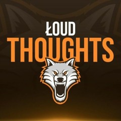 LOUD - Thoughts