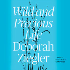 WILD AND PRECIOUS LIFE Audiobook Excerpt