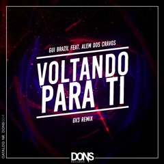 Gui Brazil Ft. Alem Dos Cravos - Voltando Para Ti (GV3 Remix) [PREVIEW]