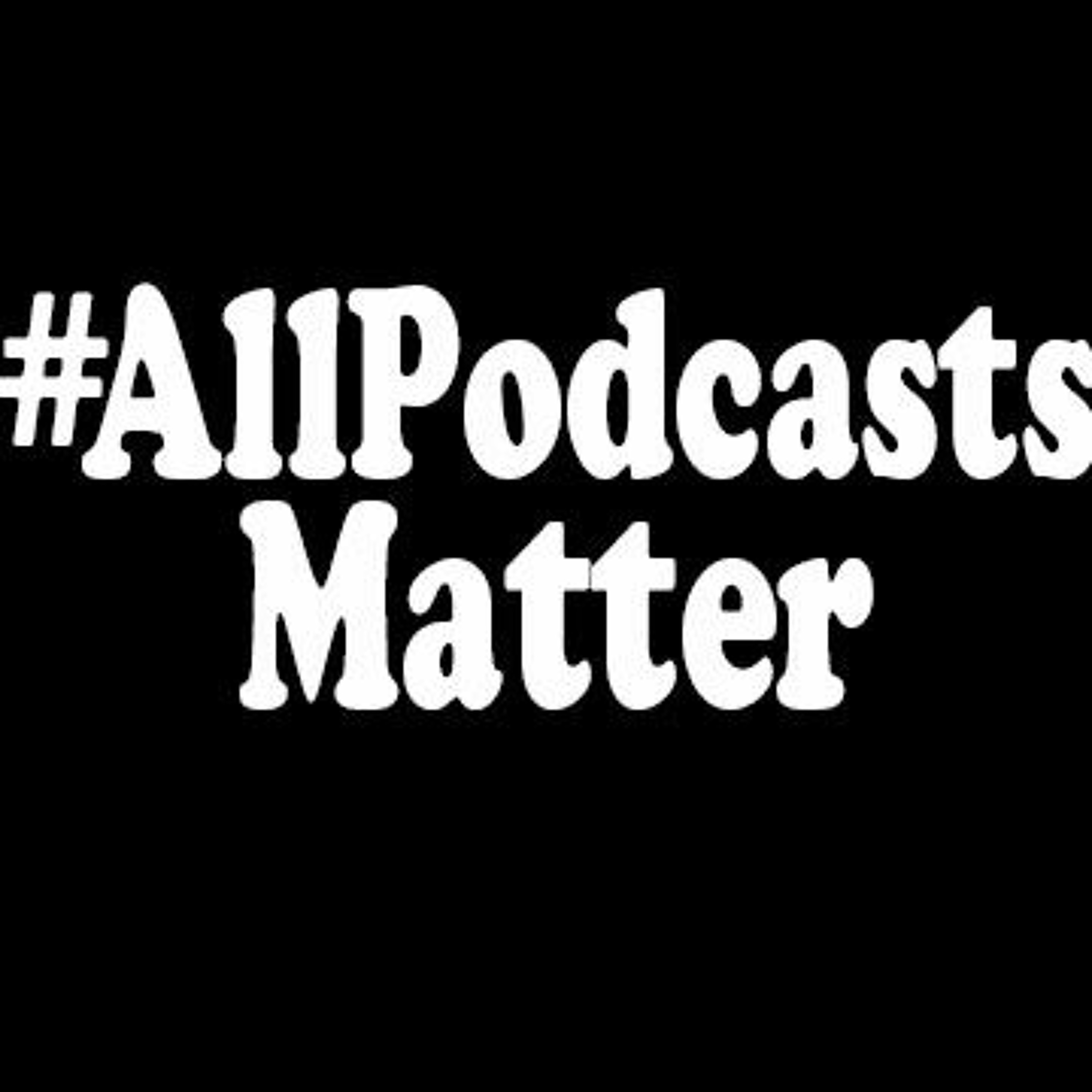 #ALLPODCASTSMATTER