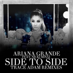 Side To Side (Trace Adam Club Mix)- Ariana Grande ft. Nicki Minaj