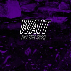 Wait, By the Sun (prod. by Omito) - Single