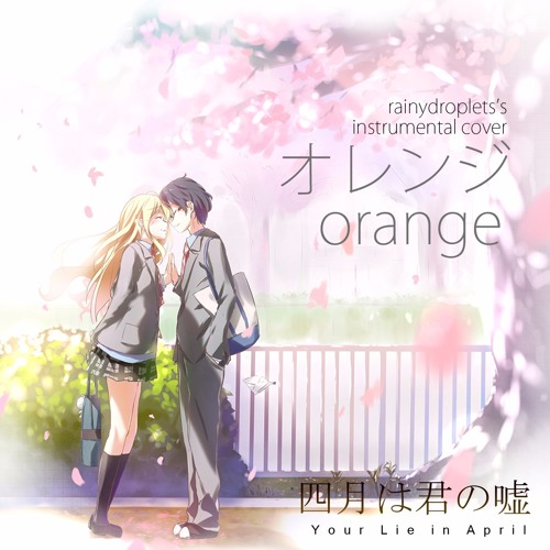 Stream episode オレンジ Orange By 7!! [COVER] Shigatsu Wa Kimi No