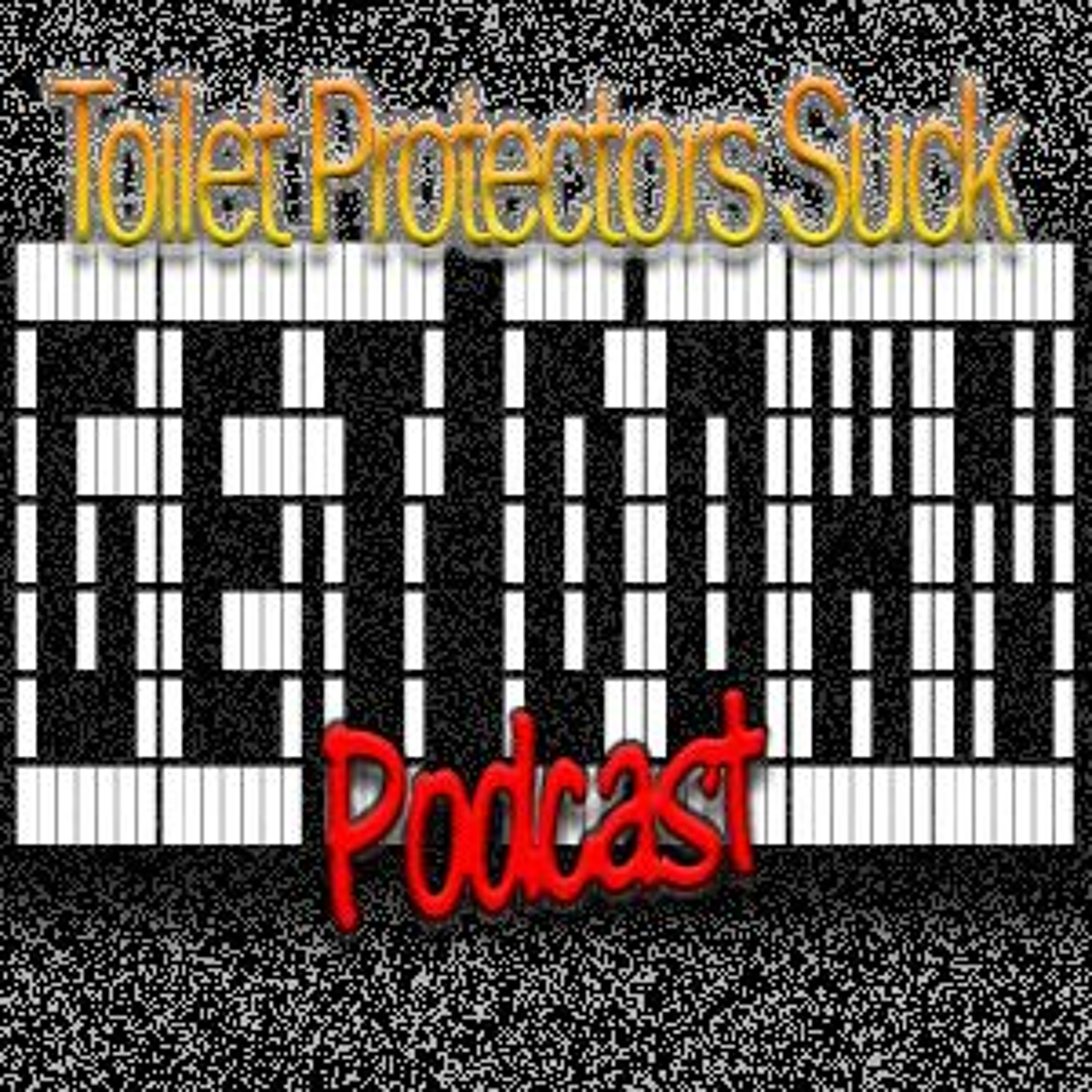 Episode 26- Toilet Protectors Suck
