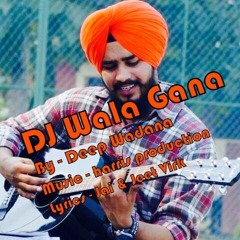 DJ Wala Gana - Deep Wadana Ft.Harris Production