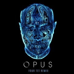 Opus (Four Tet Remix)