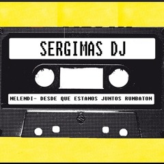 Melendi - Desde Que Estamos Juntos Rumbaton Sergimas Dj