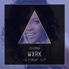 Rihxnna - Wxrk (FalconDap Flip)