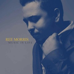 Ree Morris-Music is Life (Album Preview)
