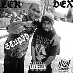 Lek & Dex- $tupid