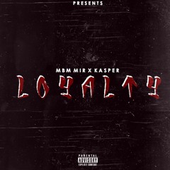Loyality Mbm Mir Ft. Kasper