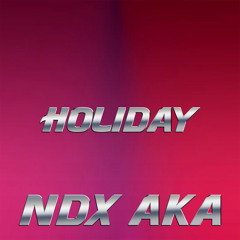 Ndx Aka - Holiday