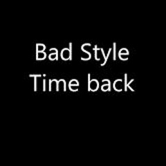 Bad Style Time Back