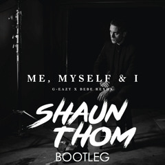 G-Eazy Feat Bebe Rexha - Me, Myself & I (Shaun Thom Bootleg) - HIT BUY 4 FREE DL
