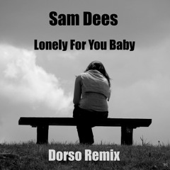 Sam Dees - Lonely For You Baby (Dorso Remix)