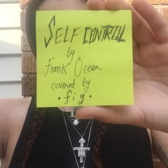 Self Control (Frank Ocean cover)