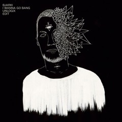 BJARKI - I Wanna Go Bang-  (UNLOGIX Edit)  "FREE DOWNLOAD"