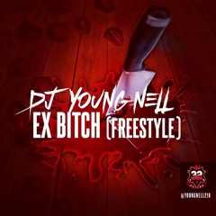 Dj Young Nell - (Ex) X Bitch (Freestyle)