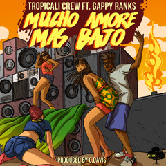 Tropicali Crew ft Gappy Ranks - Mucho Amore Mas Bajo  (Prod. by G. Davis)
