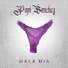 Papi Sanchez - Mala Mia
