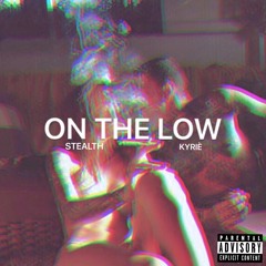 On The Low - Stealth x Kyrie