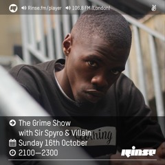 Rinse FM Podcast - The Grime Show w/ Sir Spyro & Villain - 16th October 2016