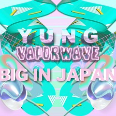Big In Japan by YungVaporwave aka Alonzo Wang
