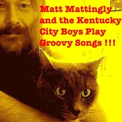 Matt Mattingly & The Ky City Boys Play Groovy Songs! (Folk Edition)