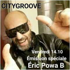 CITYGROOVE -  Hommage à Eric B. Aka ERIC POWA B 14.10.16 ( VIB 107.2fm )