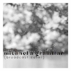 Michael A Grammar (Broadcast Cover)