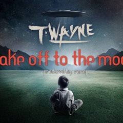 T-wayne - Take Off To The Moon