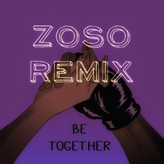 Be Together (ZoSo Remix)