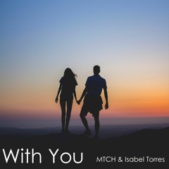 MTCH & Isabel Torres - With You (Original Composition)