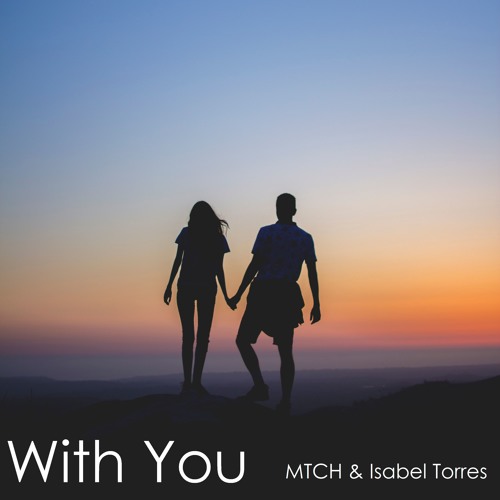 MTCH & Isabel Torres - With You (Original Composition)