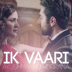 IK VAARI  Song   Feat. Ayushmann Khurrana & Aisha Sharma