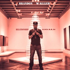 Brandon Waller - Relationship Goals