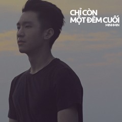 Chỉ Còn Một Đêm Cuối - Minh Min