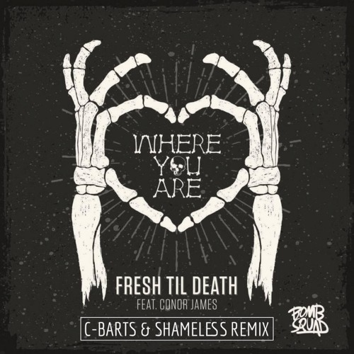 Fresh Til' Death (Ft. Conor James) - Where You Are (C-Barts & Shameless Remix) FREE DOWNLOAD NOW