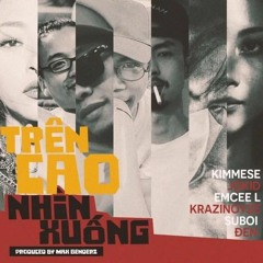Trên Cao Nhìn Xuống (Produced By Max Benderz) Kimmese; JGKiD; EmceeL ; KraziNoyze; Suboi ; Đen
