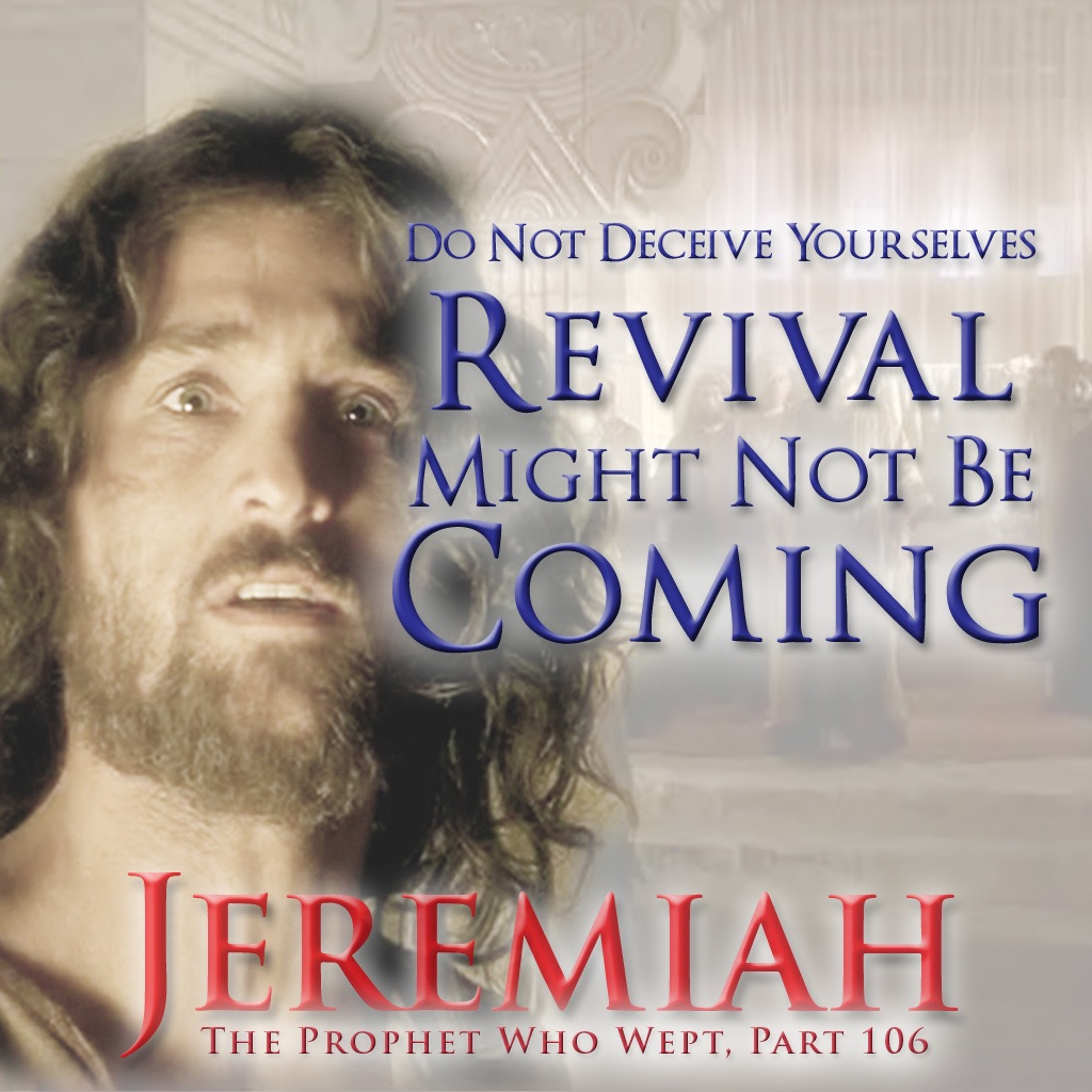 DON'T KID YOURSELVES! REVIVAL MIGHT NOT BE COMING!! (Jeremiah Part 106) episode artwork